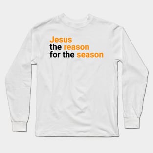 Jesus Is The Reason For The Season | Jesus Christ Long Sleeve T-Shirt